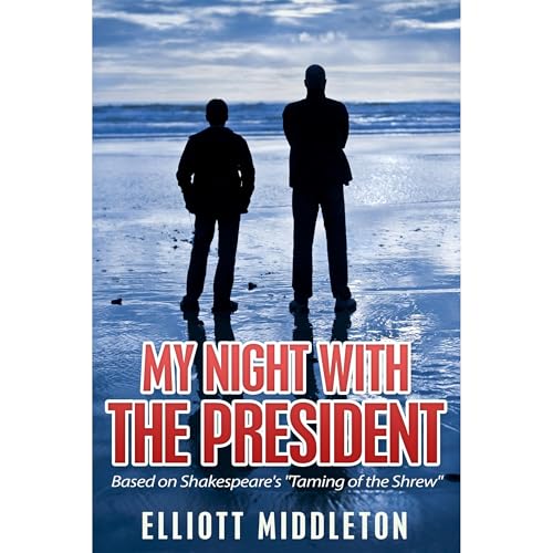 My Night with the President: Based on Shakespeare's "Taming of the Shrew"