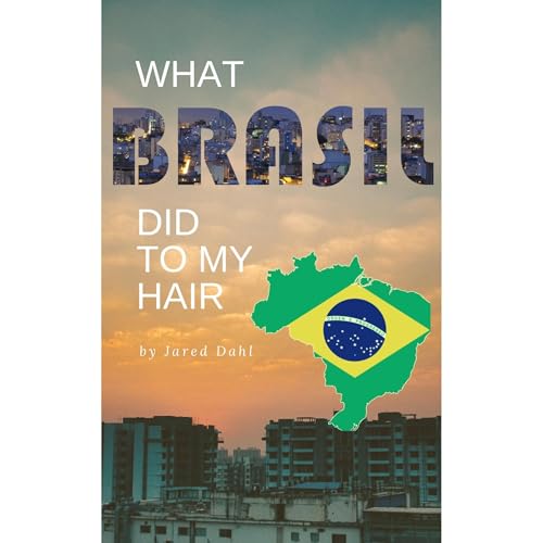 What Brazil Did to My Hair by Jared Dahl