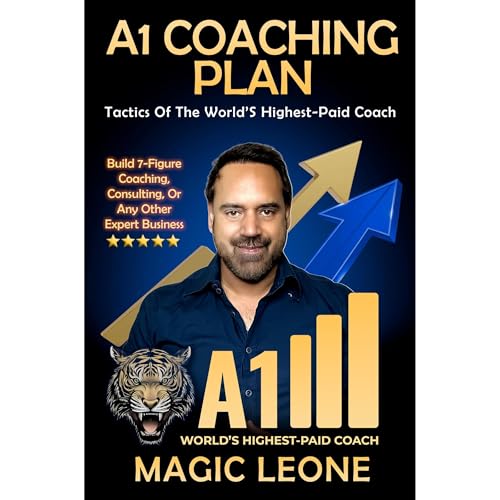 A1 Coaching Plan: The Proven 7-Figure Blueprint from the World’s Highest-Paid Coach by Magic Leone