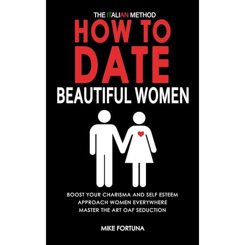 HOW TO DATE BEAUTIFUL WOMEN - The Italian Method by Mike Fortuna