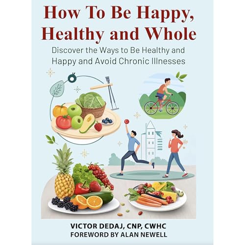 How To Be Happy, Healthy and Whole by Victor Dedaj