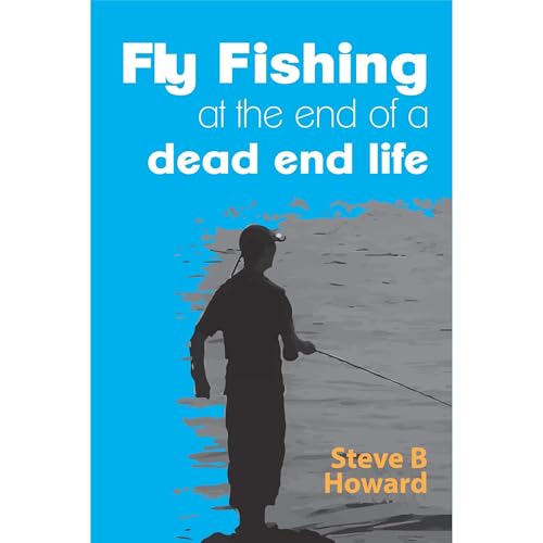 Fly Fishing Out of a Dead End Life