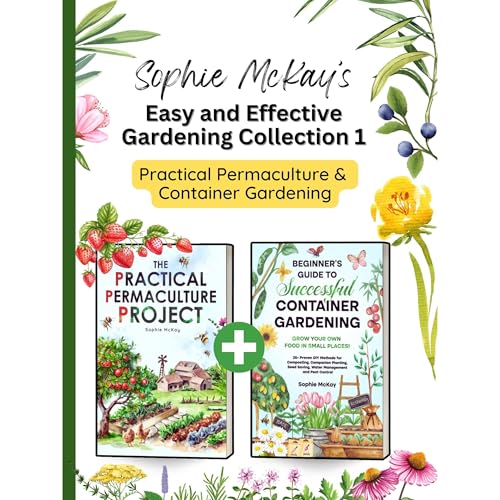 Sophie McKay’s Easy and Effective Gardening Collection 1 - Practical Permaculture and Container Gardening