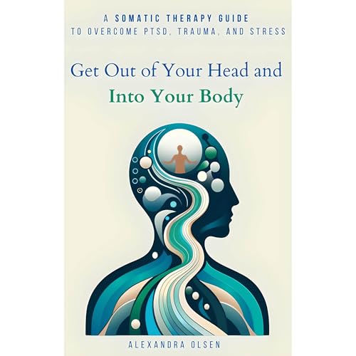 Get Out of Your Head and Into Your Body