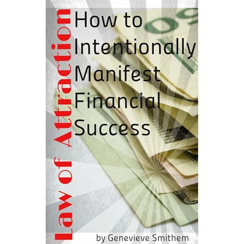 Law of Attraction: How to Intentionally Manifest Financial Success