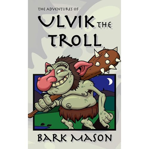 The Adventures of Ulvik the Troll by Bark Mason