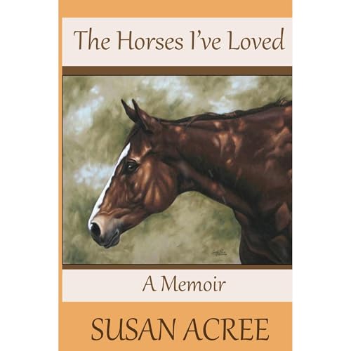 The Horses I've Loved by Susan Acree