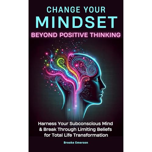 Change Your Mindset: Beyond Positive Thinking by Brooke Emerson