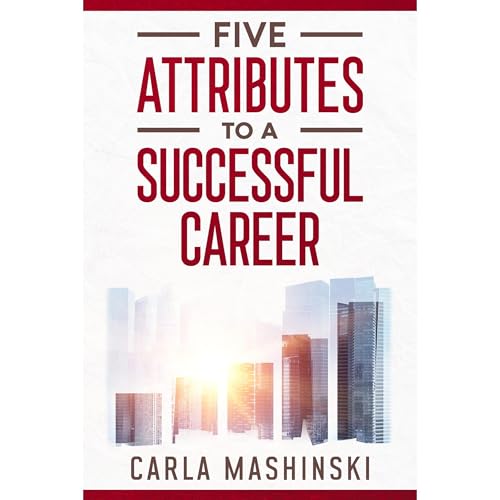 Five Attributes to a Successful Career by Carla Mashinski