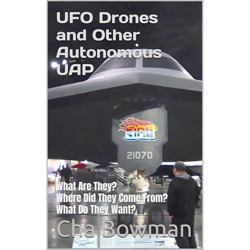 UFO Drones and Other Autonomous UAP by Cha Bowman