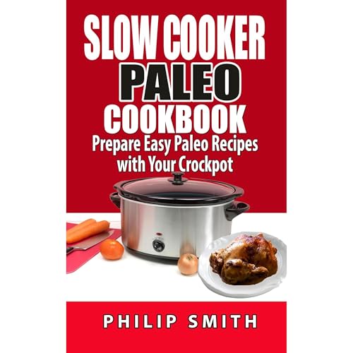 Slow Cooker Paleo Cookbook. Prepare Easy Paleo Recipes with your Crockpot