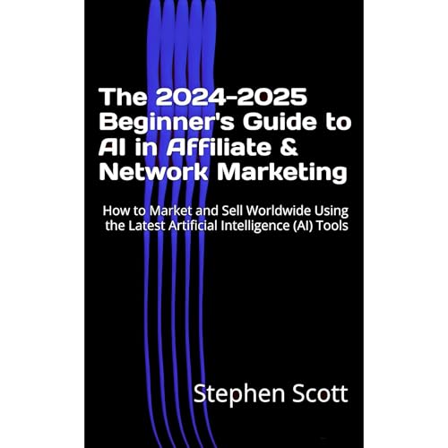The 2024-2025 Beginner's Guide to AI in Affiliate & Network Marketing