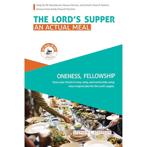 The Lord's Supper: An Actual Meal by Stephen Atkerson