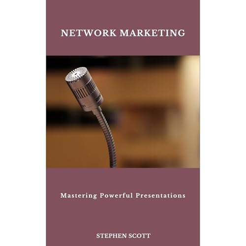 Network Marketing: Mastering Powerful Presentations by Stephen Scott