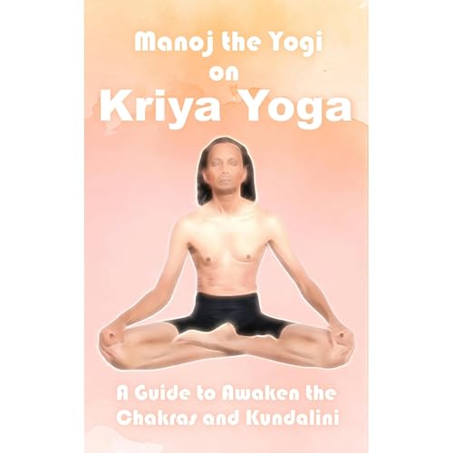 Manoj the Yogi on Kriya Yoga by Manoj Prasad
