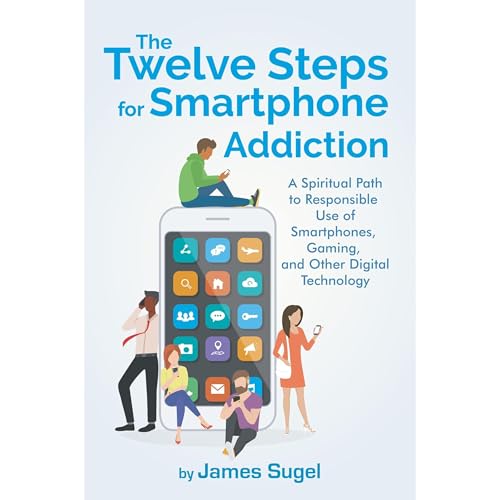The Twelve Steps for Smartphone Addiction by James Sugel
