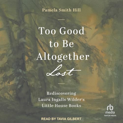 Too Good to Be Altogether Lost by Pamela Smith Hill