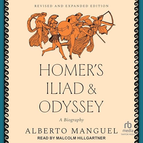 Homer's Iliad and Odyssey: A Biography (Revised and Expanded Edition)