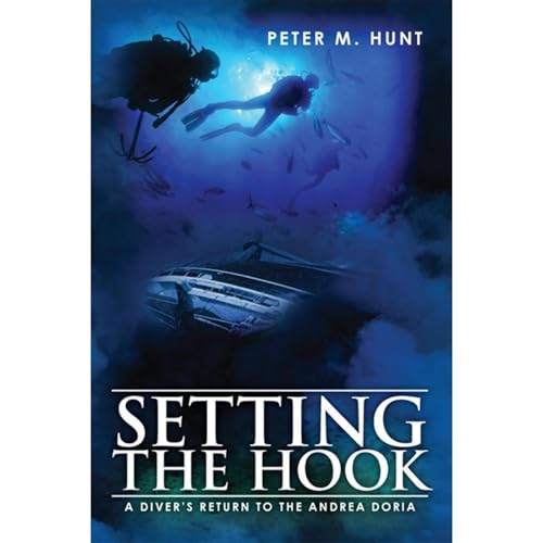Setting the Hook: A Diver's Return to the Andrea Doria by Peter M. Hunt