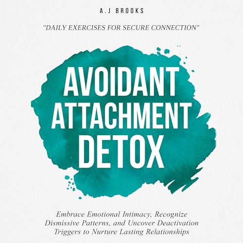 Avoidant Attachment Detox by A.J Brooks