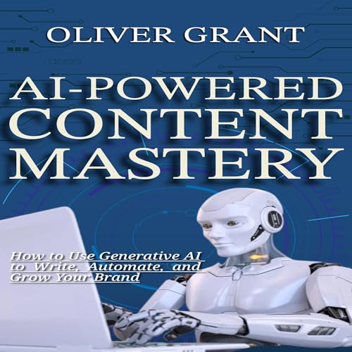AI-Powered Content Mastery by Oliver Grant