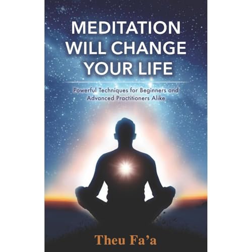 MEDITATION WILL CHANGE YOUR LIFE by Theu Fa'a