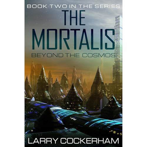 The Mortalis: Beyond the Cosmos by Larry Cockerham