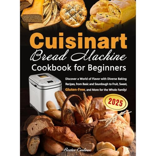 Cuisinart Bread Machine Cookbook for Beginners by Rexter Carlowe