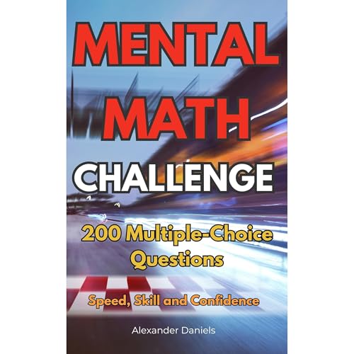Mental Math Challenge: 200 Speed Questions to Train Your Brain by Alexander Daniels