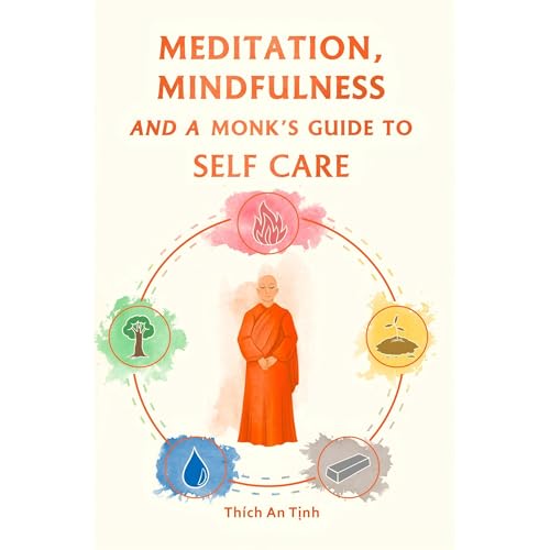 Meditation Mindfulness And A Monk’s Guide To Self-care by Thích An Tịnh