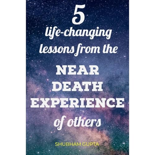 5 life-changing lessons from the Near Death Experiences of others