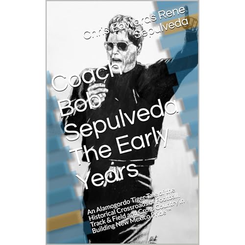 Coach Robert (Bob) Louis Sepulveda: The Early Years ™