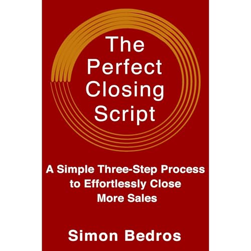 The Perfect Closing Script by Simon Bedros