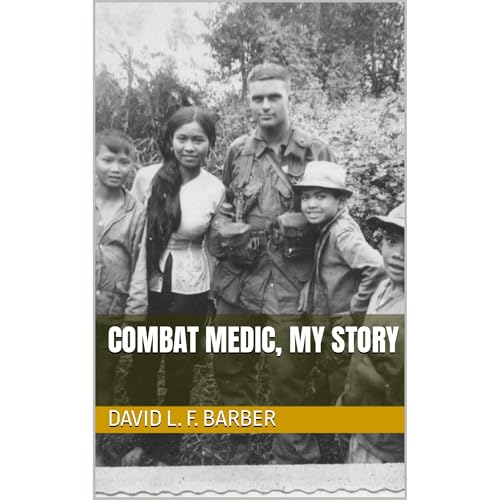 Combat Medic My Story by David L. F. Barber