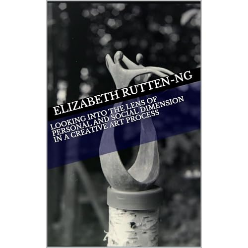Looking into the Lens of Personal and Social Dimension in A Creative Art Process by Elizabeth Rutten-Ng