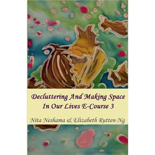 Decluttering And Making Space in Our Lives E-Course 3 by Nita Neshama