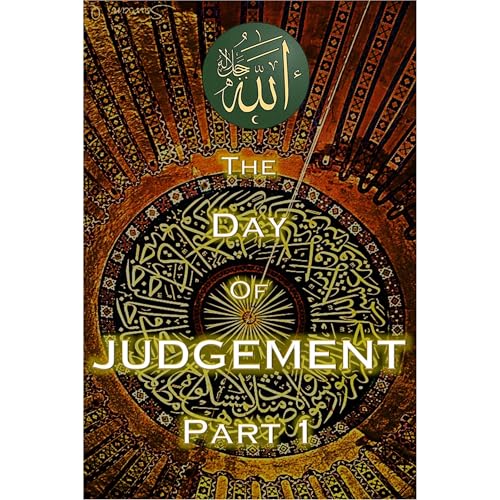 The Day of Judgement in Islam Part 1
