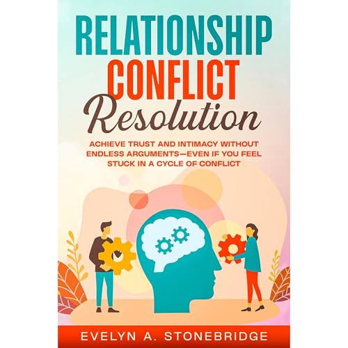 Relationship Conflict Resolution by Evelyn A. Stonebridge