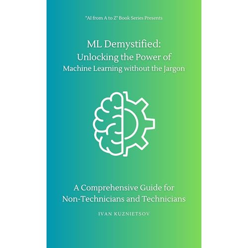 ML Demystified: Unlocking the Power of Machine Learning without the Jargon