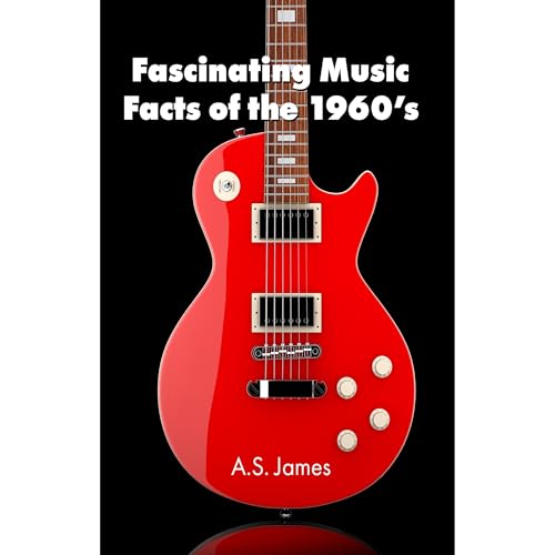 Fascinating Music Facts of the 1960s by A. S. James
