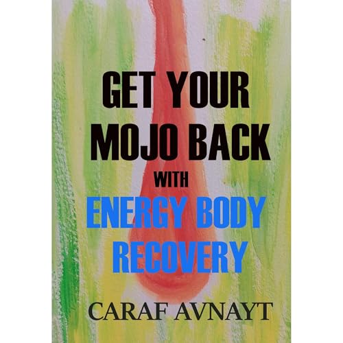 GET YOUR MOJO BACK WITH ENERGY BODY RECOVERY