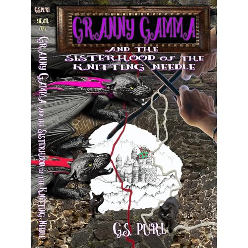 Granny Gamma and the Sisterhood of the Knitting Needle by G.S. Purl