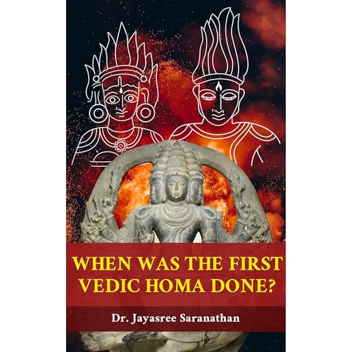 When was the First Vedic Homa done? by Dr. Jayasree Saranathan