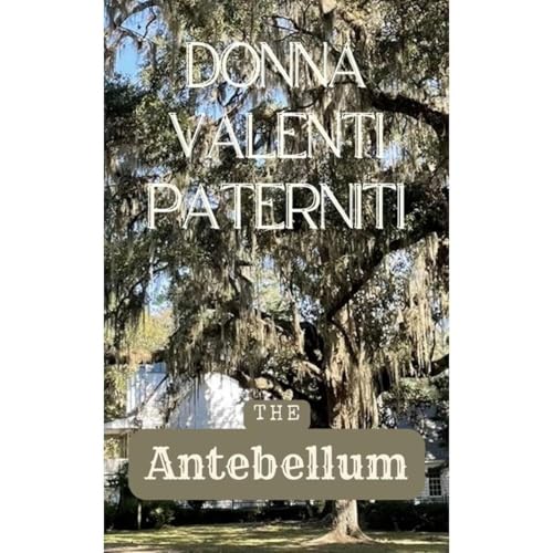 The Antebellum by Donna Valenti Paterniti