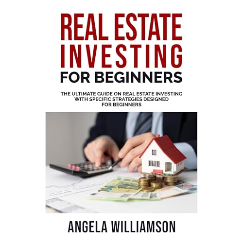 Real Estate Investing for Beginners by Angela Williamson
