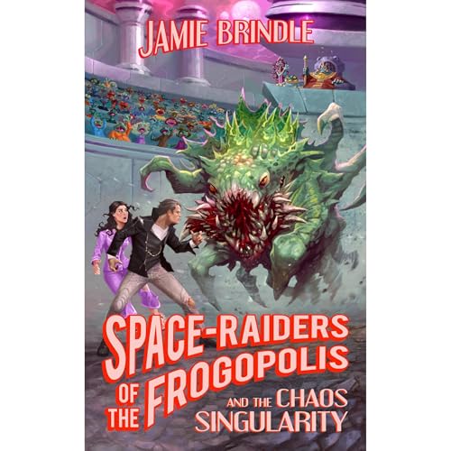 Space Raiders of the Frogopolis, and the Chaos Singularity by Jamie Brindle