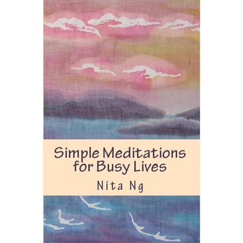 Simple Meditations for Busy Lives by Nita Ng