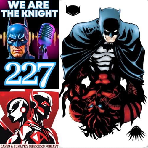We Are The Knight Ep #227: Batman Family #1 & #2 by Unknown
