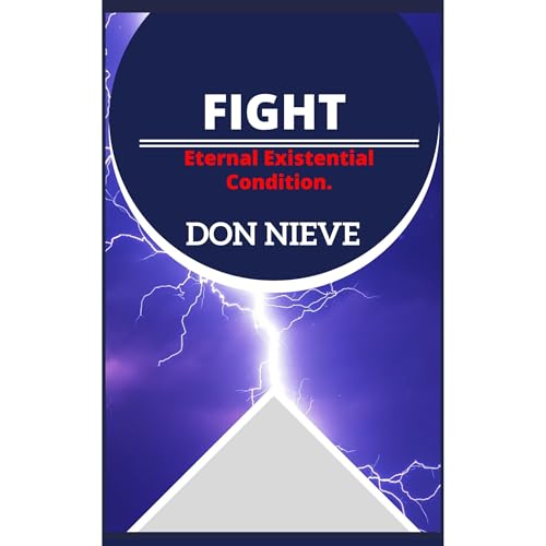 FIGHT. Eternal existential condition (Beyond Motivation, Positive Self-Help, Stoicism, and Nihilism)