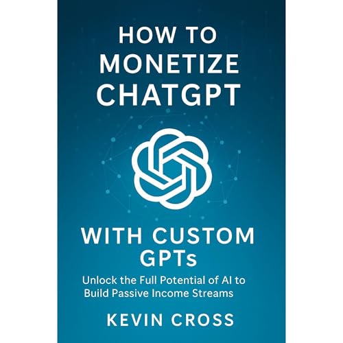 How to Monetize ChatGPT with Custom GPTs by Kevin Cross